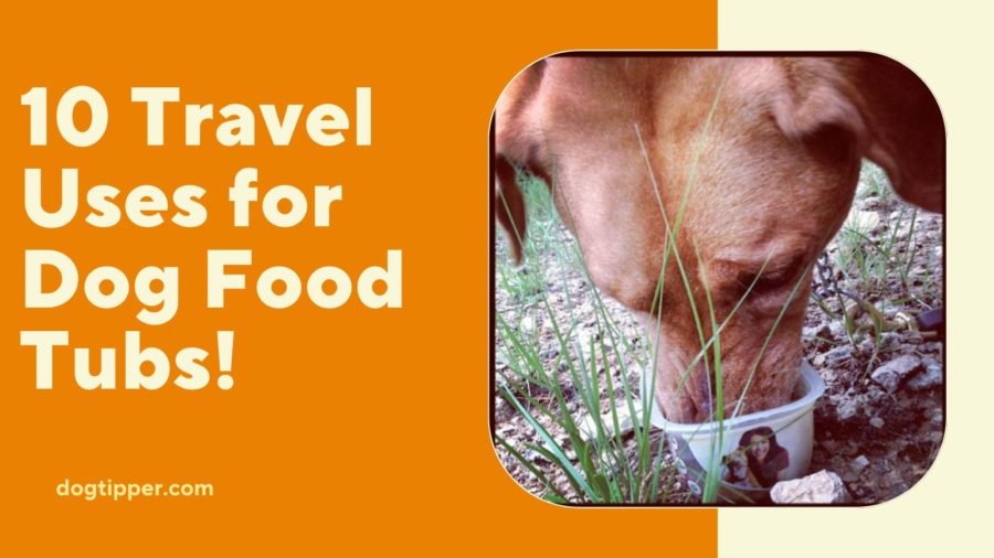 10 Travel Uses for Dog Food Tubs!
