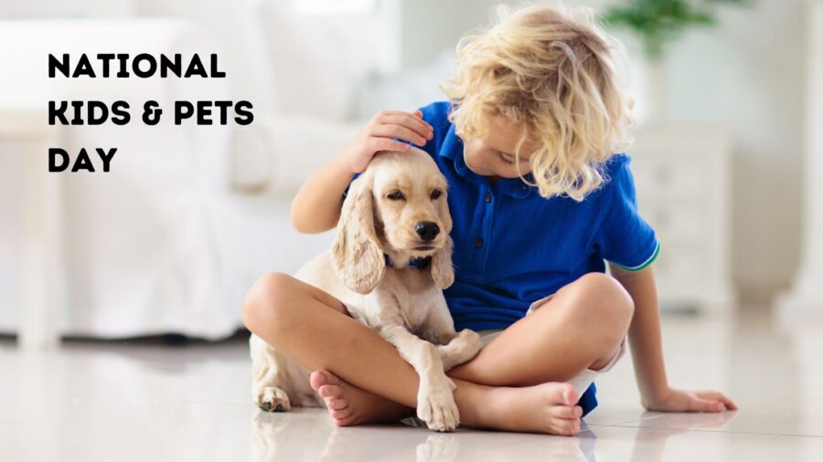 National Pets and Children's Day is a pet holiday that celebrates the friendships we form with our first dogs, cats, and other pets whose footprints forever leave an impression. in our hearts.